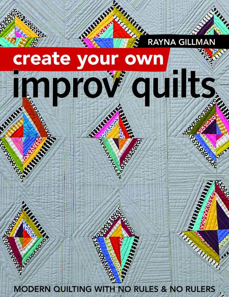 Front Cover - Create Your Own Improv Quilts by Rayna Gillman